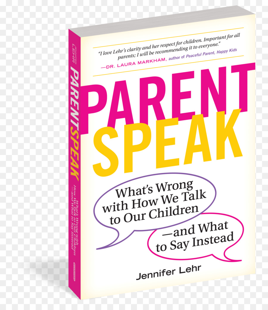 Parentspeak ما هو الخطأ كيف نتحدث مع أطفالنا ماذا أقول بدلا من ذلك，الأبوة والأمومة غير مشروطة PNG